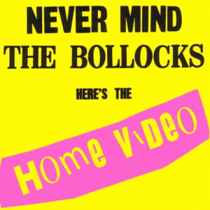 Never mind the bollocks Here's the Home Video